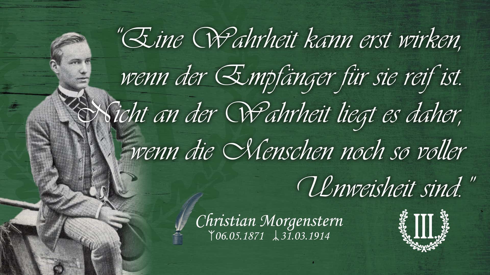 “Eine Wahrheit kann erst wirken, wenn der Empfänger für sie reif ist. Nicht an der Wahrheit liegt es daher, wenn die Menschen noch so voller Unweisheit sind.”