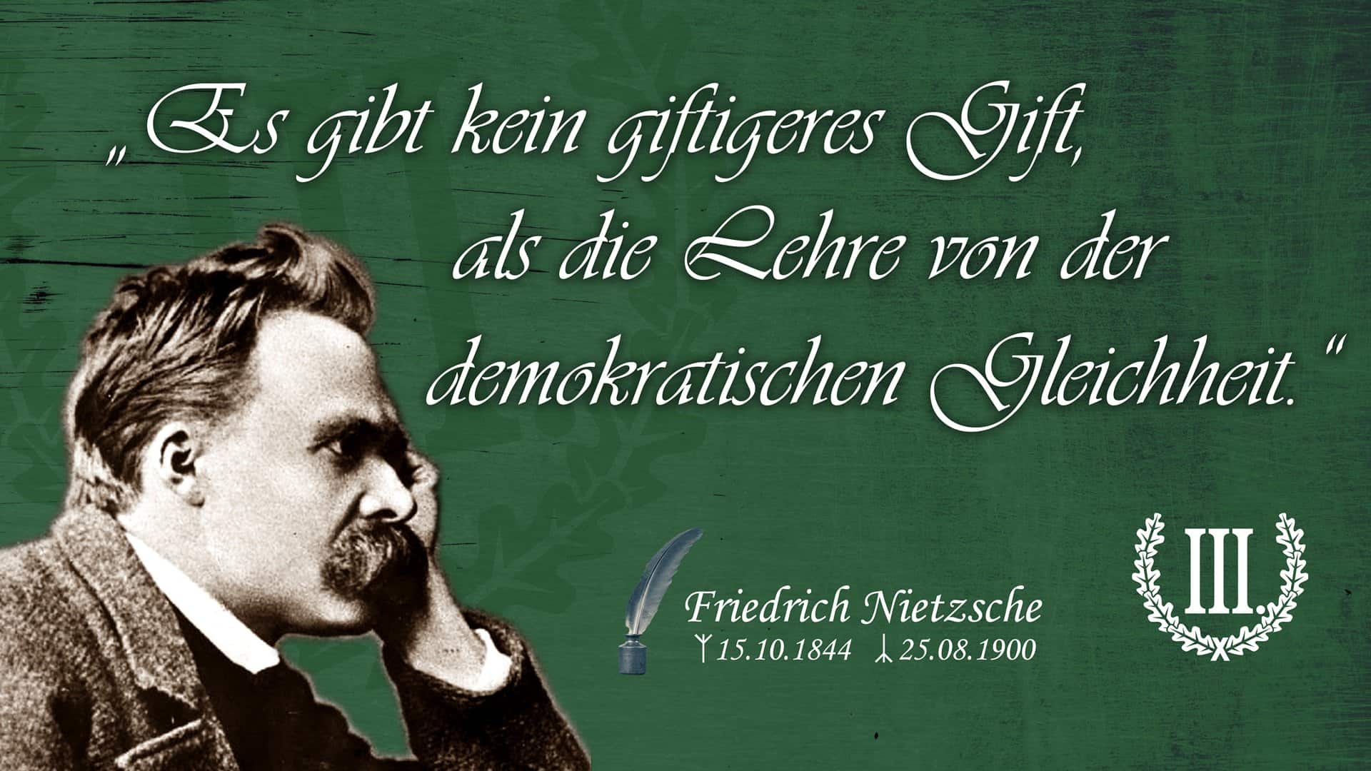 Es gibt kein giftigeres Gift, als die Lehre von der demokratischen Gleichheit.