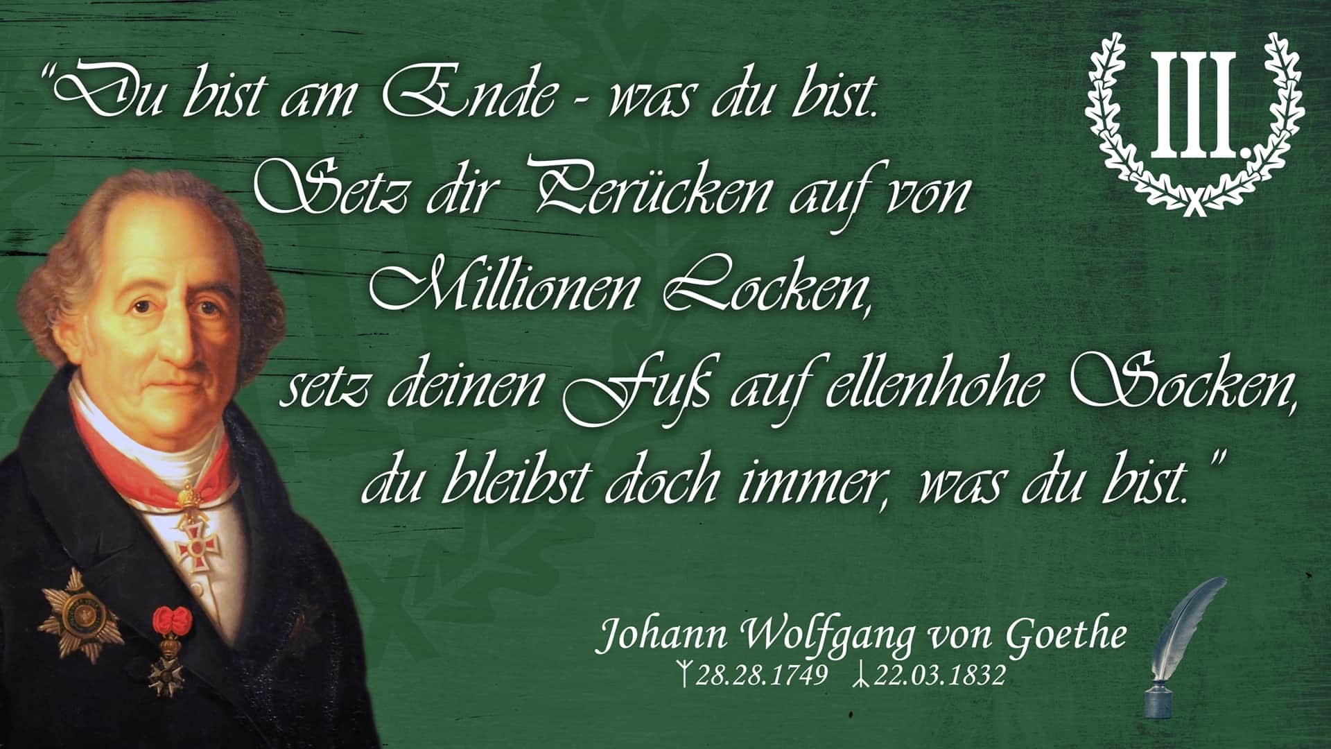 Du bist am Ende was du bist. Setz dir Perücken auf von Millionen Locken...